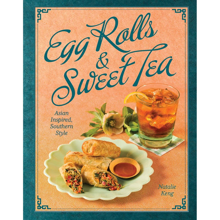 Egg Rolls & Sweet Tea: Asian Inspired Southern Style