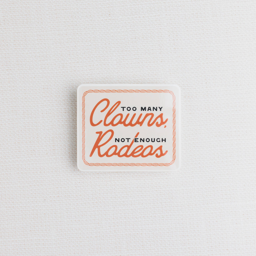 Too Many Clowns, Not Enough Rodeos Sticker