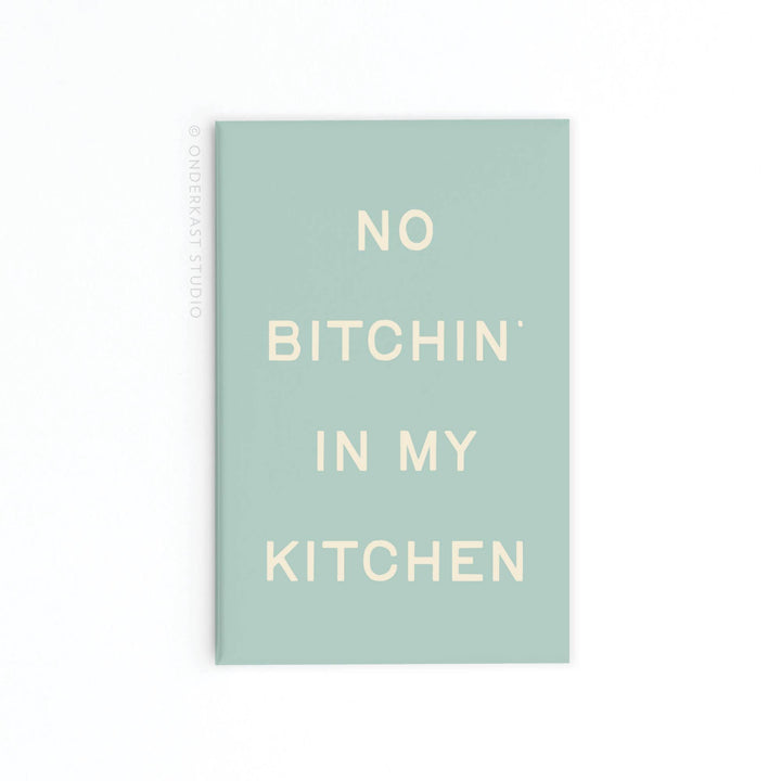 No Bitchin’ In My Kitchen Refrigerator Magnet