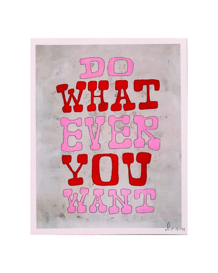 Do Whatever You Want Print