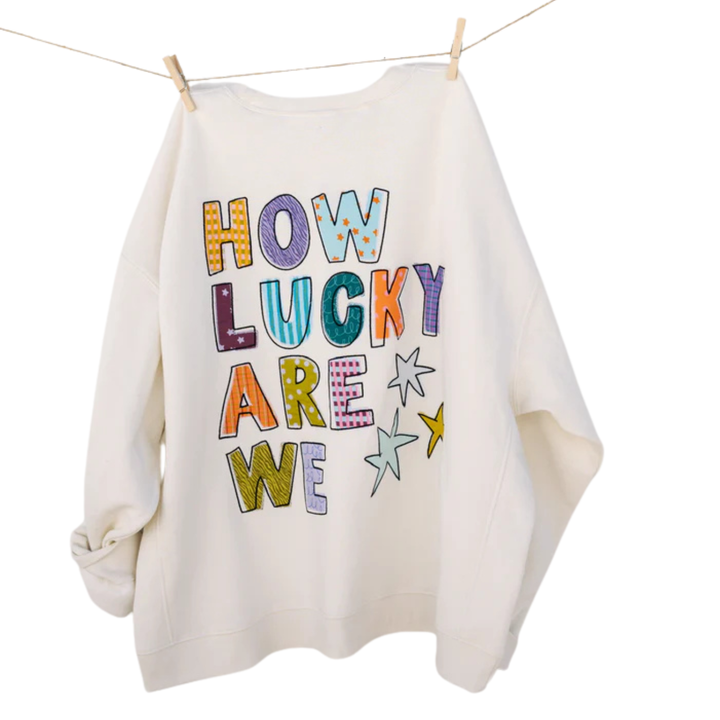 How Lucky Are We Sweatshirt