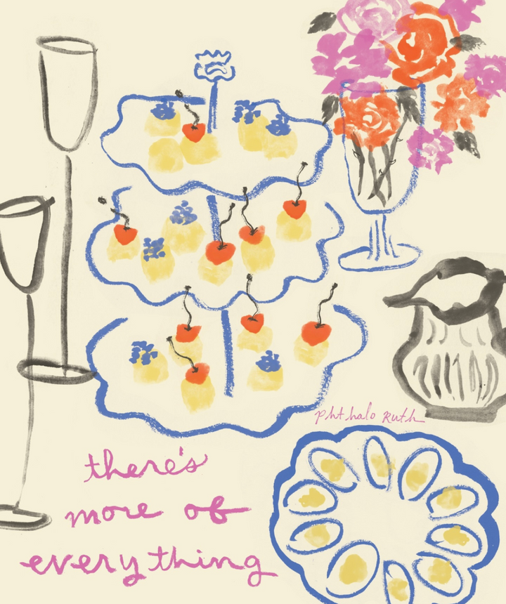 There’s More of Everything Art Print