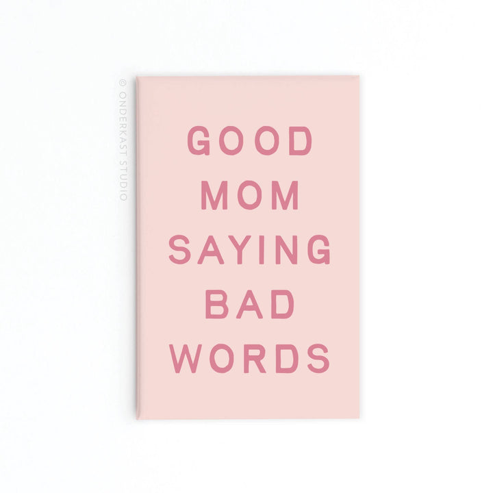Good Mom Saying Bad Words Refrigerator Magnet