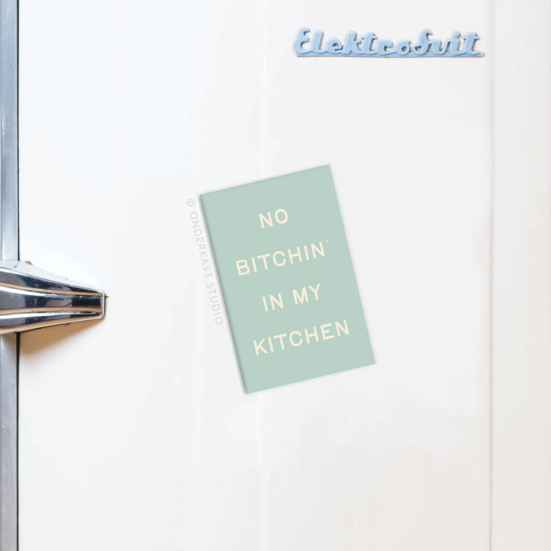 No Bitchin’ In My Kitchen Refrigerator Magnet