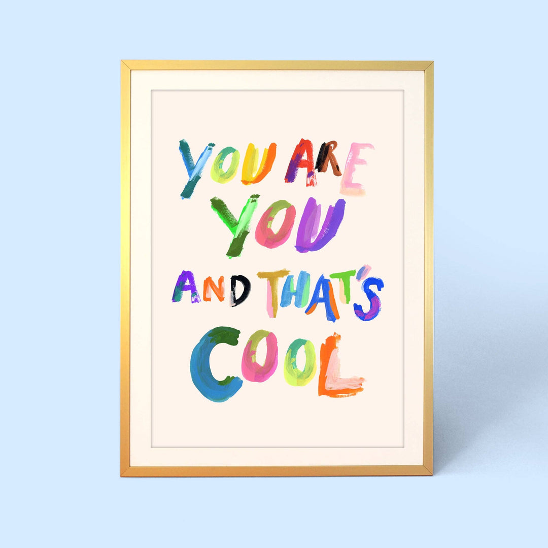 You Are You And That's Cool Print