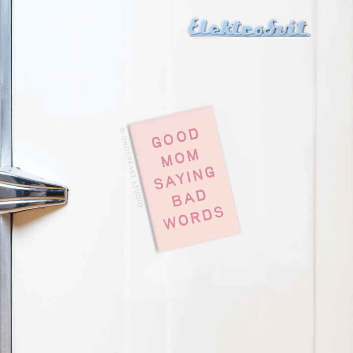Good Mom Saying Bad Words Refrigerator Magnet