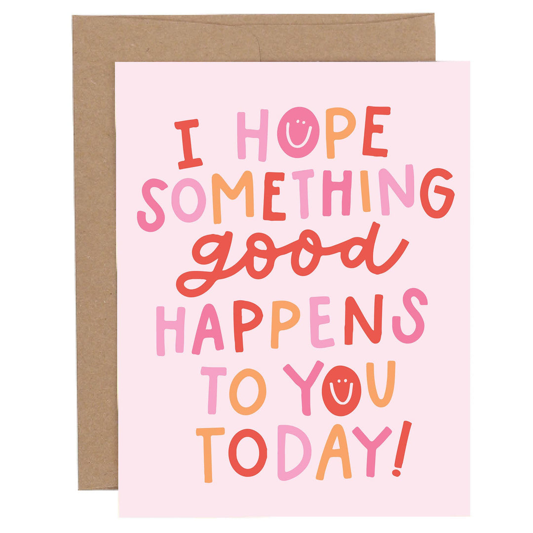 I Hope Something Good Happens Card