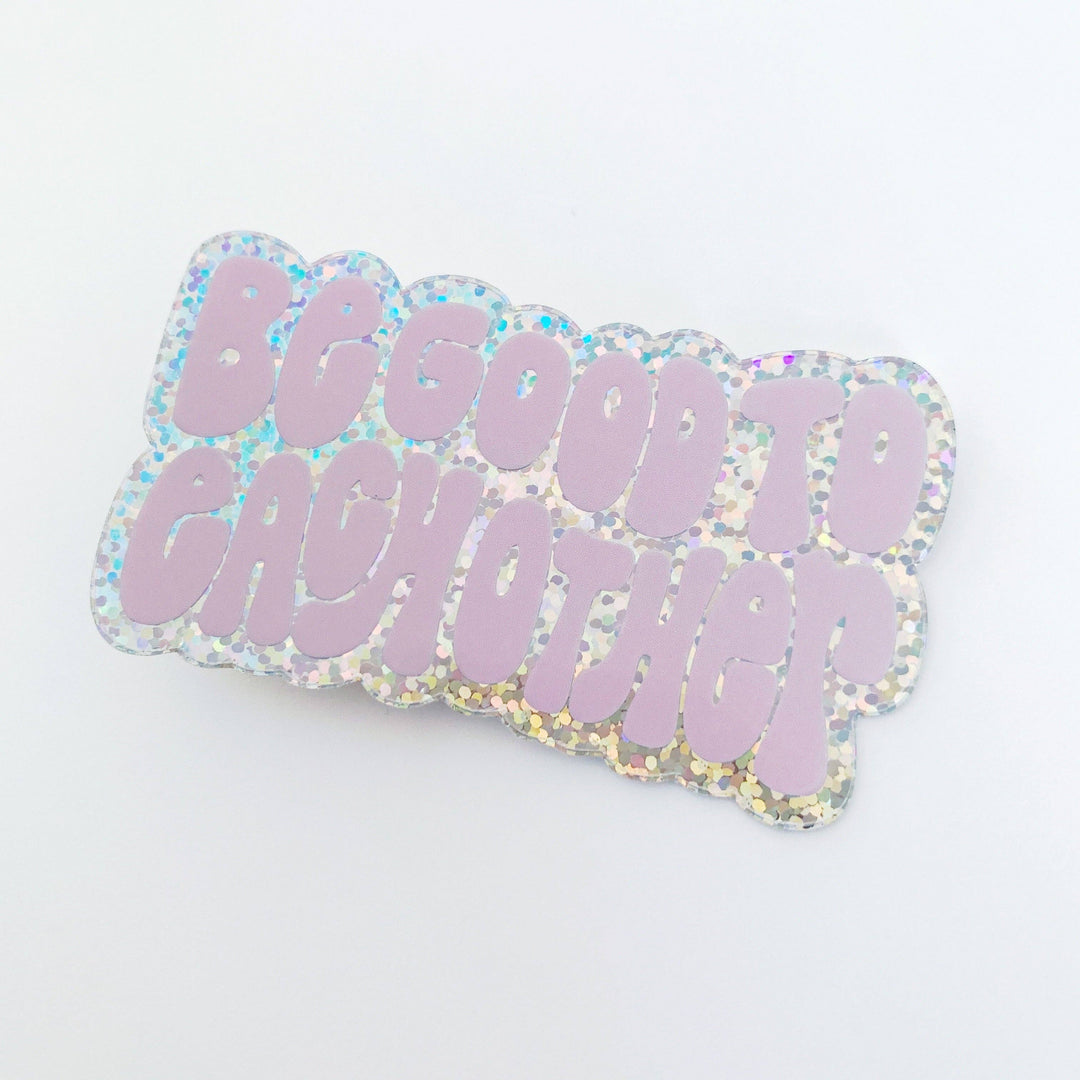 Be Good To Each Other Sticker