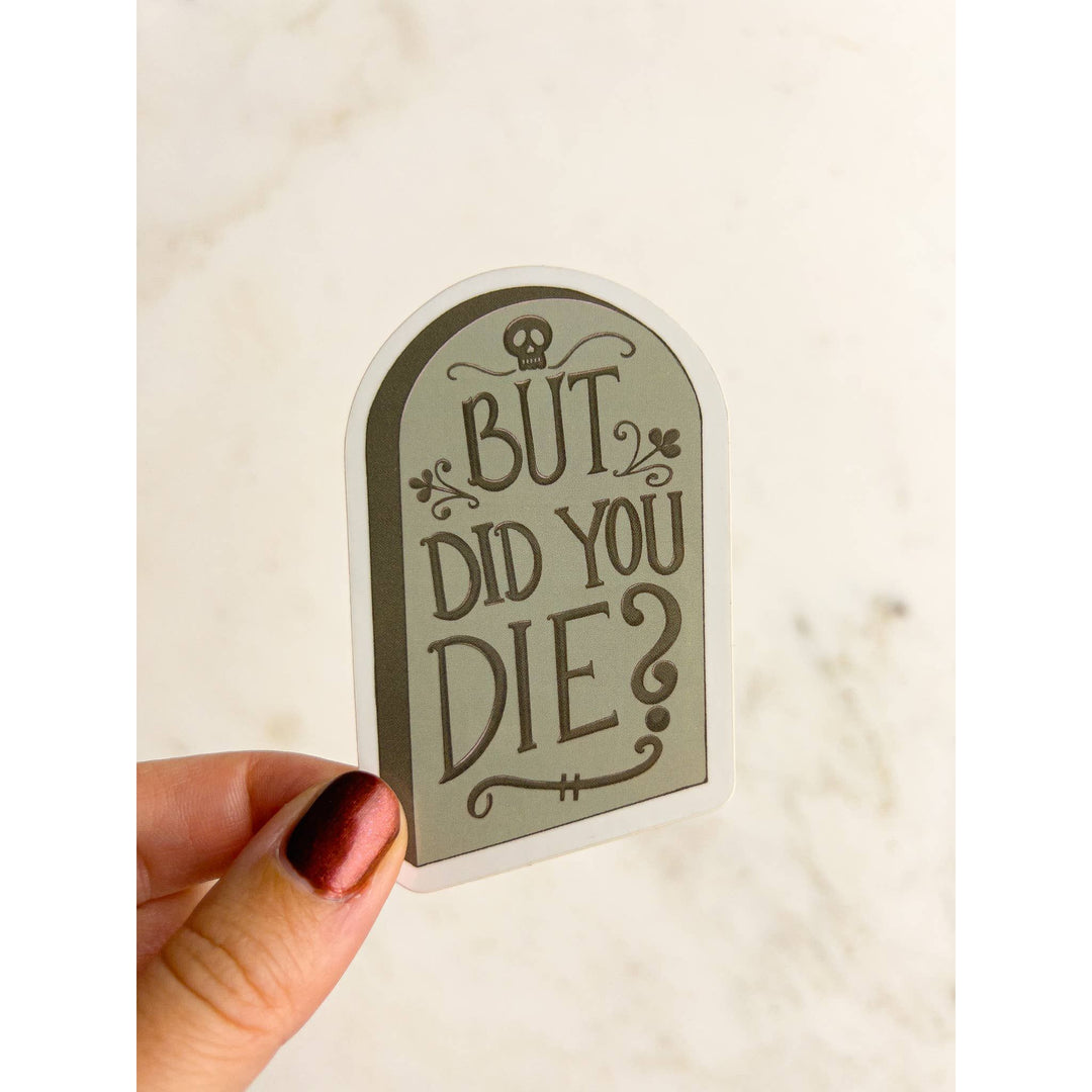 But Did You Die Tombstone Sticker