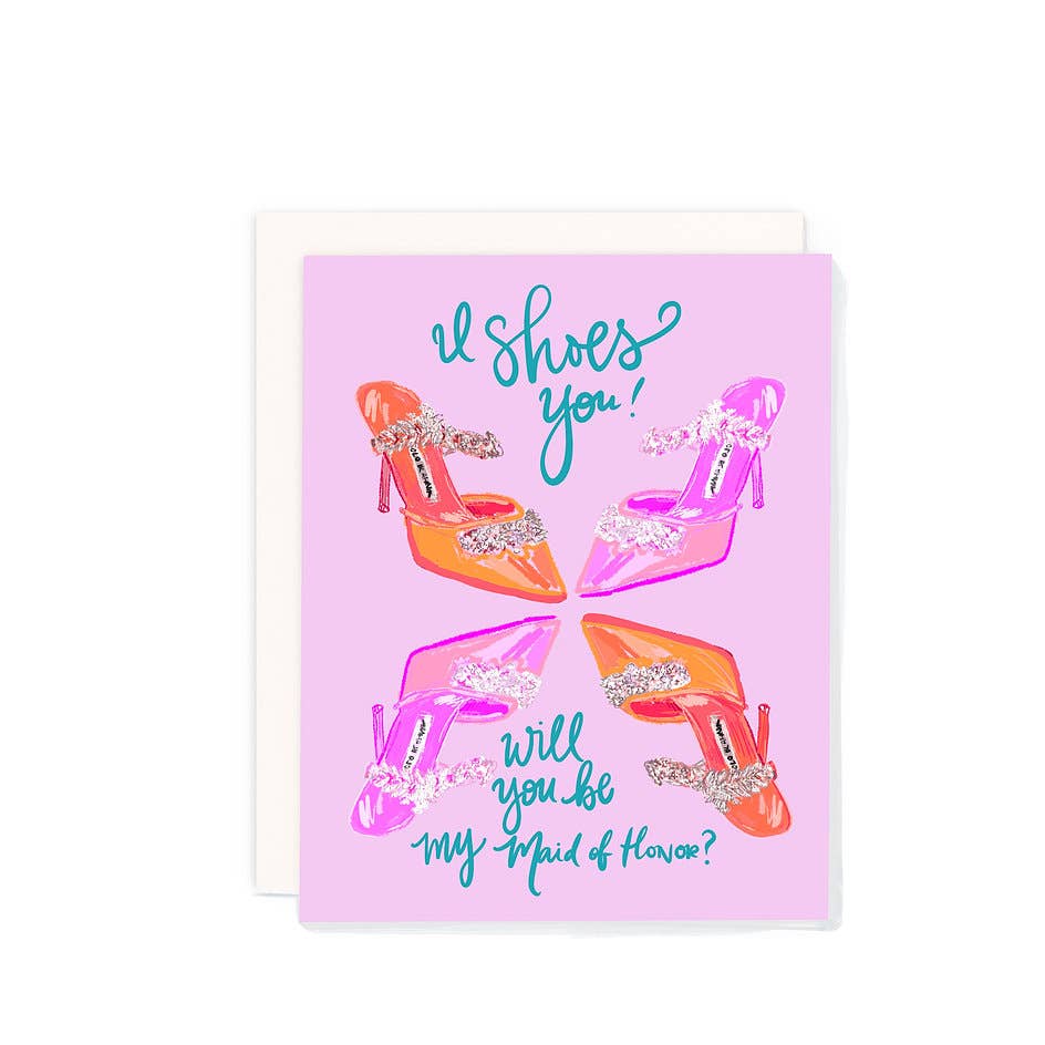 I Shoes you- Maid of Honor